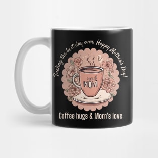 Coffee Hugs & Mom's Love (Motivational and Inspirational Quote about Mother Day) Mug